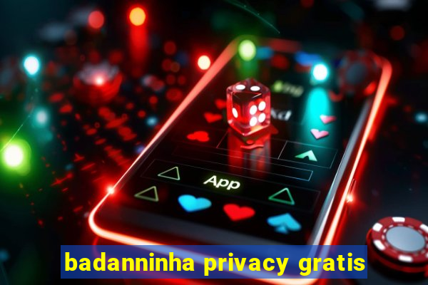 badanninha privacy gratis